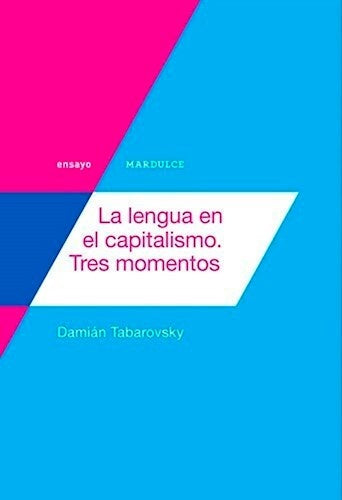 La lengua en el capitalismo. tres momentos | Damián Tabarovsky