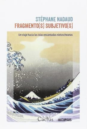 Fragmento(s) subjetivo(s): Un viaje hacia las islas encantadas nietzscheanas | Stéphane Nadaud