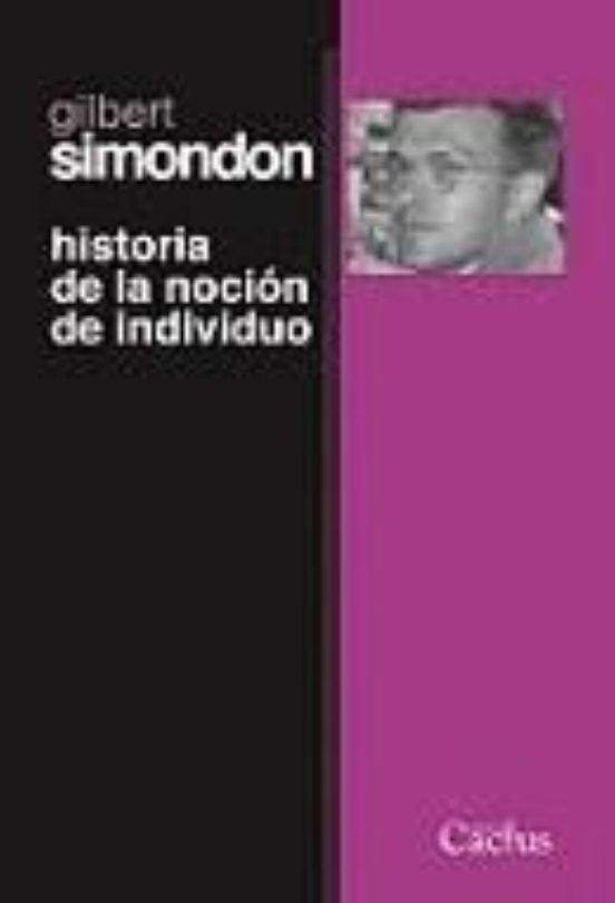 HISTORIA DE LA NOCION DE INDIVIDUO, LA | GILBERT SIMONDON