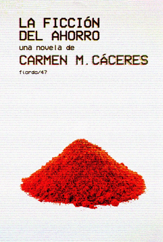 LA FICCIÓN DEL AHORRO | CARMEN  CACERES