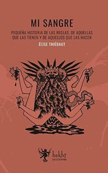 Mi Sangre. Pequeña historia de las reglas, de aquellas que las tienen y de aquellos que las hacen | Élise Thiébaut