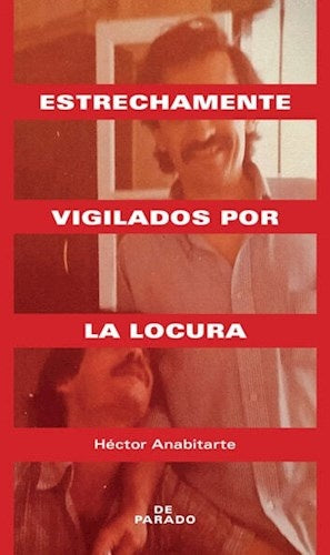 Estrechamente vigilados por la locura | Héctor Anabitarte