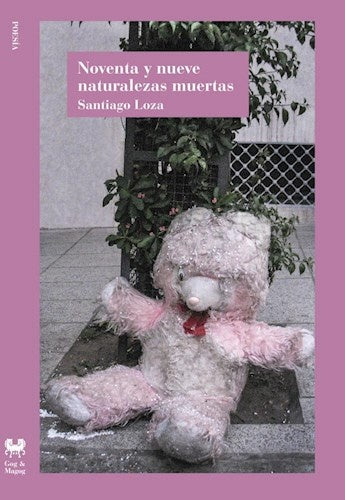NOVENTA Y NUEVE NATURALEZAS MUERTAS | Santiago Loza