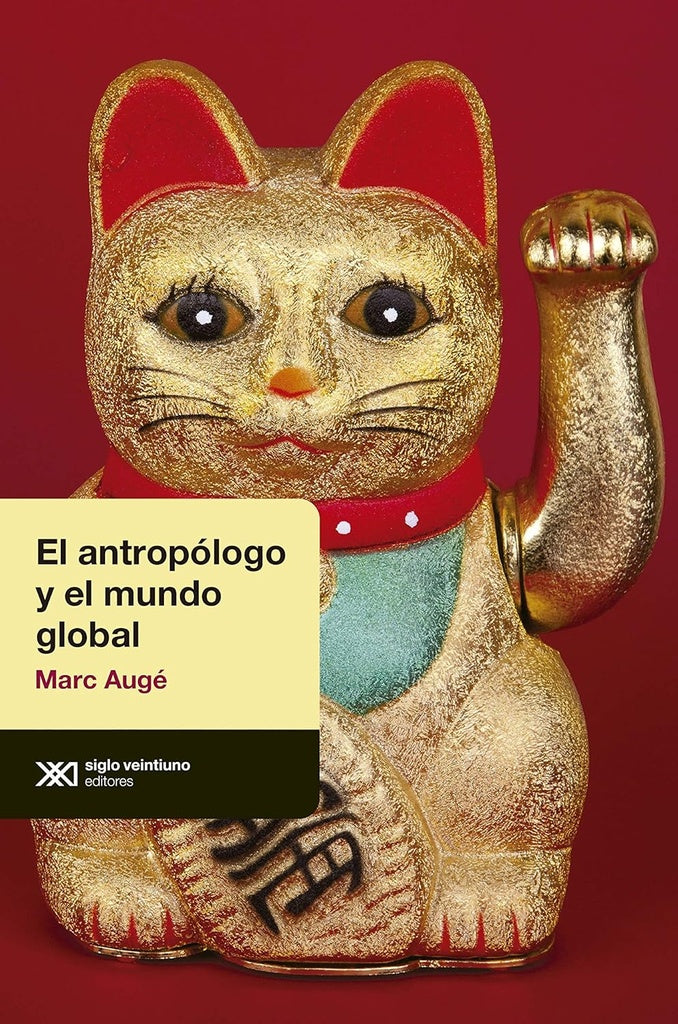 ANTROPÓLOGO Y EL MUNDO GLOBAL, EL | MARC AUGE