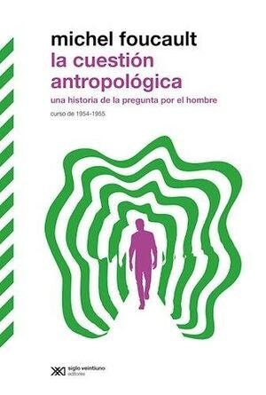 LA CUESTIÓN ANTROPOLÓGICA. UNA HISTORIA DE LA PREGUNTA POR EL HOMBRE. CURSO DE 1954-1955 | Michel Foucault
