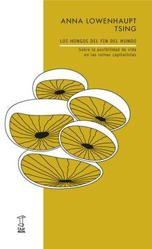 LOS HONGOS DEL FIN DEL MUNDO | ANNA TSING