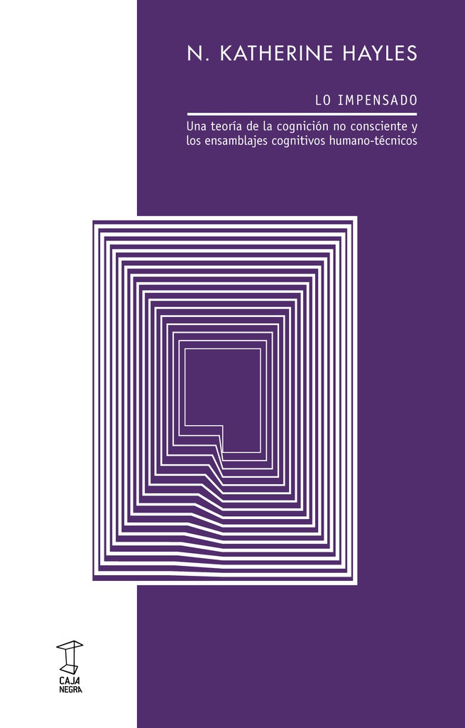 Lo impensado. Una teoría de la cognición no consciente y los ensamblajes cognitivos | N. Katherine Hayles