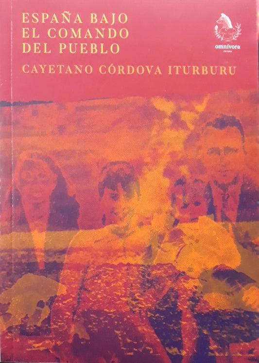 ESPAÑA BAJO EL COMANDO DEL PUEBLO | CAYETANO CÓRDOVA ITURBURU