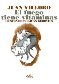 EL FUEGO TIENE VITAMINAS | JUAN VILLORO