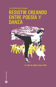 Resistir creando entre poesía y danza | Jerny González Claqueo