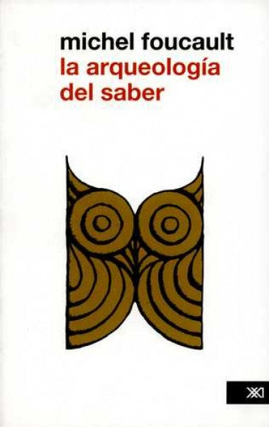 ARQUEOLOGIA DEL SABER. (EDICION REVISADA), LA | Michel Foucault