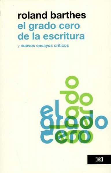 GRADO CERO DE LA ESCRITURA. NUEVOS ENSAYOS CRITICOS. (EDICION REVISADA), EL | ROLAND BARTHES