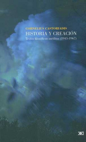 HISTORIA Y CREACION. TEXTOS FILOSOFICOS INEDITOS | CORNELIUS CASTORIADIS