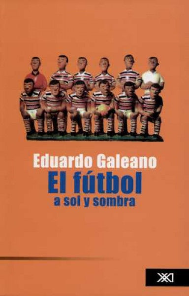 FUTBOL A SOL Y SOMBRA, EL (NUEVA EDICION) | EDUARDO GALEANO