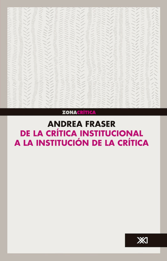 DE LA CRITICA INSTITUCIONAL A LA INSTITUCION DE LA CRITICA. | ANDREA FRASER