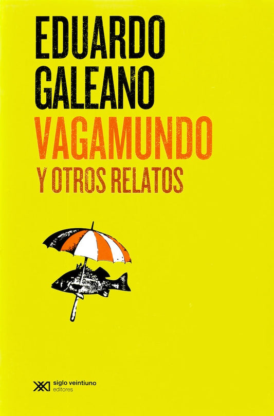 VAGAMUNDO Y OTROS RELATOS. (NUEVA EDICION) | EDUARDO GALEANO