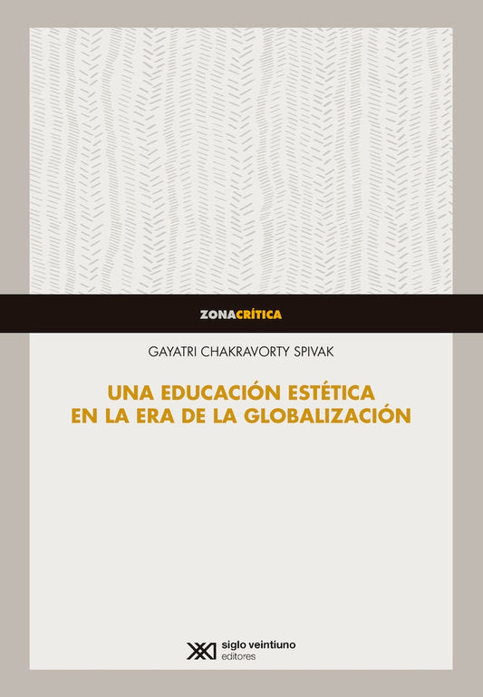 UNA EDUCACION ESTETICA EN LA ERA DE LA GLOBALIZACION | GAYATRI CHAKRAVORTY SPIVAK