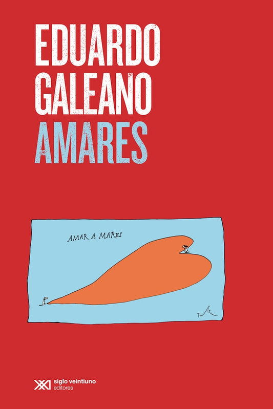 AMARES. AMAR A MARES | EDUARDO GALEANO