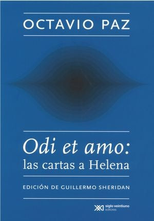 ODI ET AMO: LAS CARTAS A HELENA (EDICIÓN DE GUILLERMO SHERIDAN) | Octavio Paz