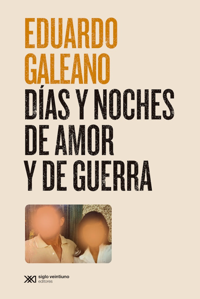 DÍAS Y NOCHES DE AMOR Y DE GUERRA | EDUARDO GALEANO