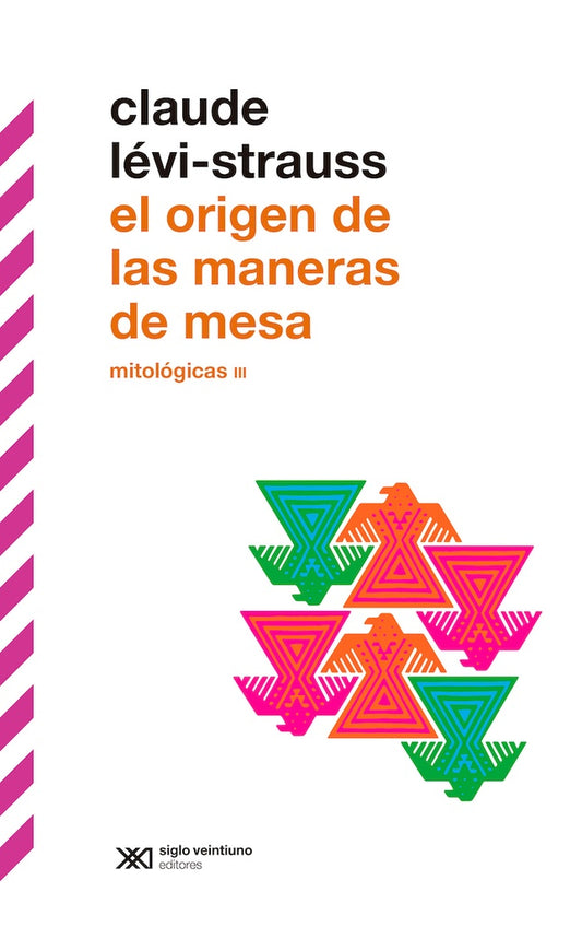 MITOLÓGICAS III. EL ORIGEN DE LAS MANERAS DE MESA.  (SEGUNDA EDICIÓN) | CLAUDE LÉVI-STRAUSS