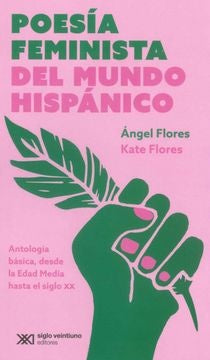 POESÍA FEMINISTA DEL MUNDO HISPÁNICO. ANTOLOGÍA BÁSICA, DESDE LA EDAD MEDIA HASTA EL SIGLO XX | ÁNGEL FLORES