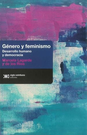 GÉNERO Y FEMINISMO. DESARROLLO HUMANO Y DEMOCRACIA (SEGUNDA EDICIÓN) | MARCELA LAGARDE Y DE LOS RÍOS