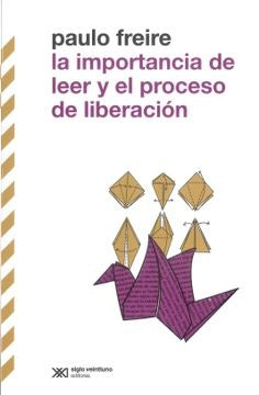 IMPORTANCIA DE LEER Y EL PROCESO DE LIBERACIÓN, LA (SEGUNDA EDICIÓN 2022) | PAULO FREIRE