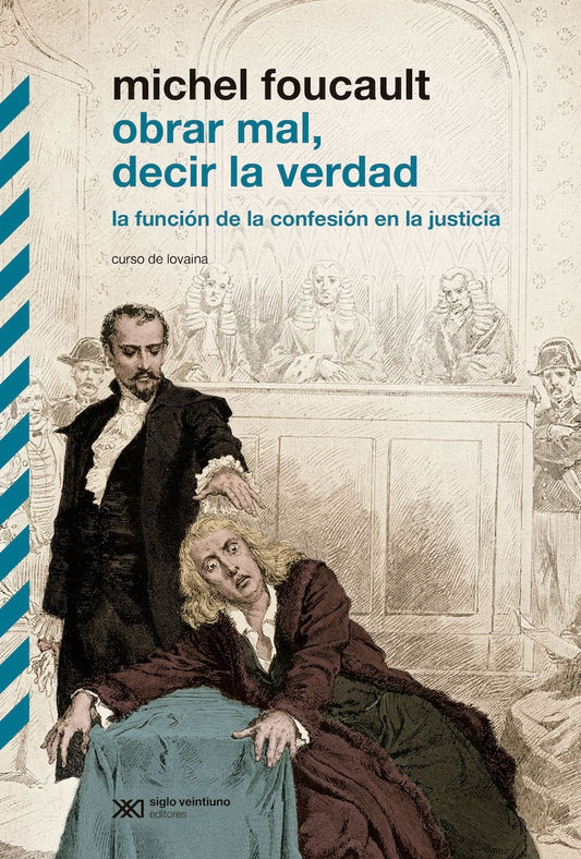 OBRAR MAL, DECIR LA VERDAD. LA FUNCIÓN DE LA CONFESIÓN EN LA JUSTICIA | Michel Foucault