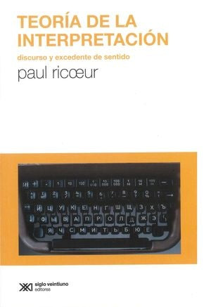 TEORÍA DE LA INTERPRETACIÓN. DISCURSOY EXCEDENTE DE SENTIDO (SEGUNDA EDICIÓN) | PAUL RICOEUR