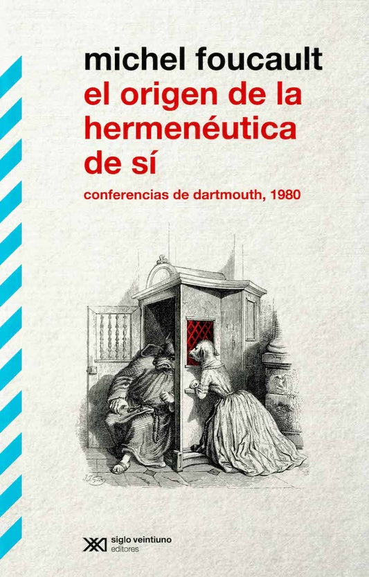 EL ORIGEN DE LA HERMENÉUTICA DE SÍ. CONFERENCIAS DE DARTMOUTH, 1980 | Michel Foucault