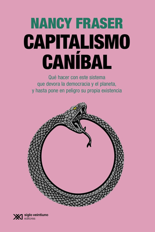 CAPITALISMO CANÍBAL. QUE HACER CON ESTE SISTEMA QUE DEVORA LA DEMOCRACIA Y EL PLANETA, Y HASTA PONE  | NANCY FRASER