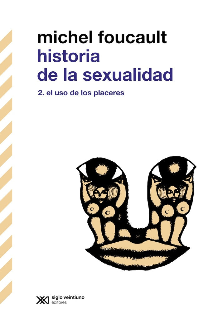 HISTORIA DE LA SEXUALIDAD VOL 2. EL USO DE LOS PLACERES. (TERCERA EDICIÓN) | Michel Foucault