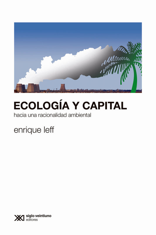 ECOLOGÍA Y CAPITAL. HACIA UNA RACIONALIDAD AMBIENTAL | ENRIQUE LEFF