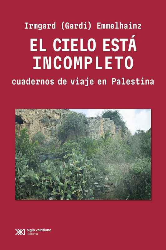 EL CIELO ESTÁ INCOMPLETO. CUADERNOS DE VIAJE EN PALESTINA | IRMGARD EMMELHAINZ