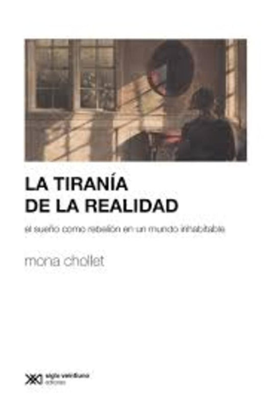 LA TIRANÍA DE LA REALIDAD | MONA CHOLLET