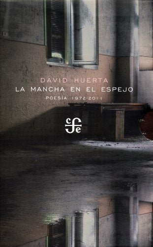 La mancha en el espejo. Poesía, 1972-2011 | DAVID HUERTA