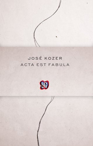 Acta est fabula | JOSÉ KOZER