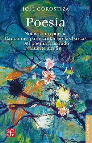 Poesía. Notas sobre poesía, Canciones para cantar en las barcas, Del poema frustrado, Muerte sin fin | José Gorostiza