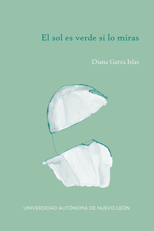 El sol es verde si lo miras | Diana  Garza Islas