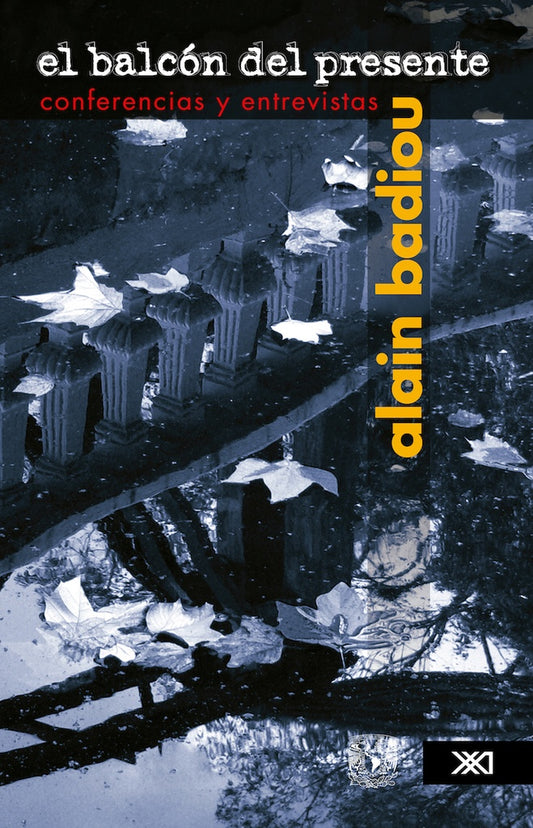 BALCON DEL PRESENTE. CONFERENCIAS Y ENTREVISTAS, EL | ALAIN BADIOU