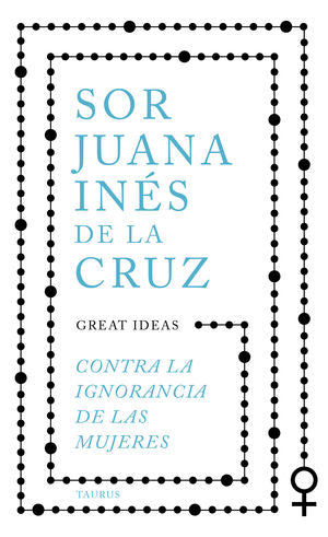 CONTRA LA IGNORANCIA DE LAS MUJERES | Sor Juana Inés de la Cruz