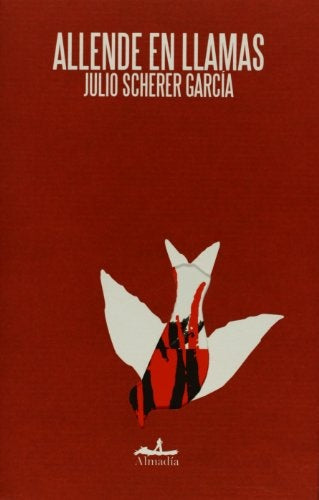 Allende en llamas | Julio Scherer