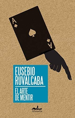 EL ARTE DE MENTIR | EUSEBIO RUVALCABA