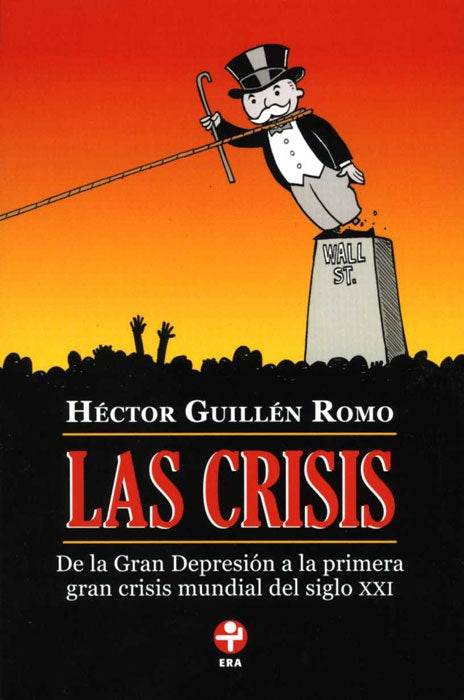 Crisis, Las. De la Gran Depresión a la primera gran crisis mundial del siglo XXI | Héctor Guillén Romo