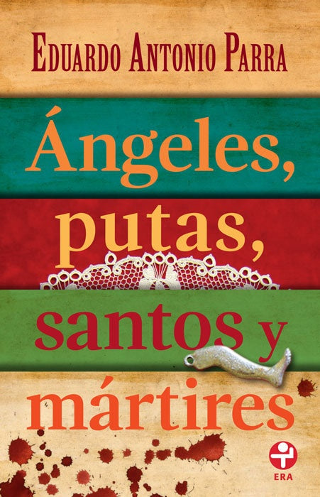 Ángeles, putas, santos y mártires | Eduardo Antonio Parra