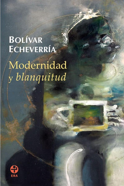 MODERNIDAD Y BLANQUITUD | BOLIVAR ECHEVERRIA