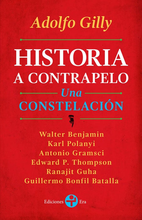 Historia a contrapelo. Una constelación (bolsillo) | Adolfo Gilly