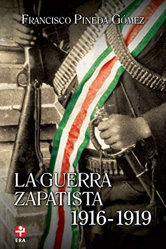 LA GUERRA ZAPATISTA, 1916-1919 | FRANCISCO PINEDA GOMEZ