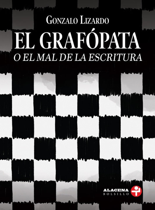 Grafópata, El. O el mal de la escritura | Gonzalo Lizardo